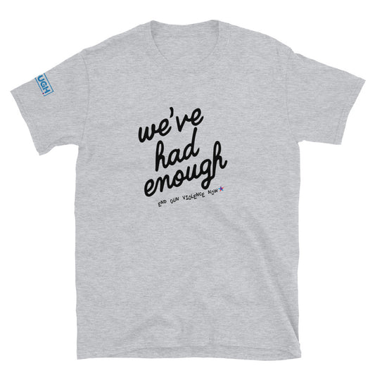We've had ENOUGH Unisex Tee